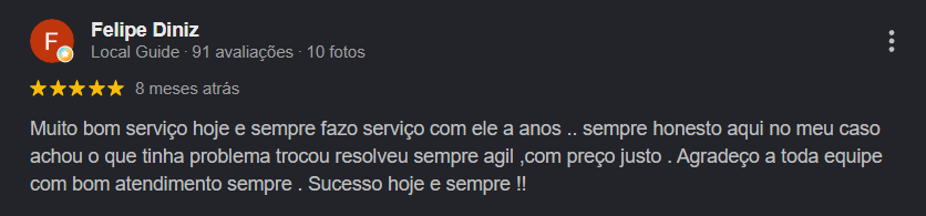 Avaliação 5 estrelas de Felipe Diniz no Google: muito bom serviço, sempre honesto, preço justo
